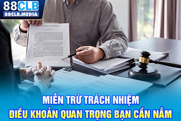 Miễn Trừ Trách Nhiệm 88CLB Và Yếu Tố Cốt Lõi Tại Nhà Cái Miễn trừ trách nhiệm - điều khoản quan trọng bạn cần nắm