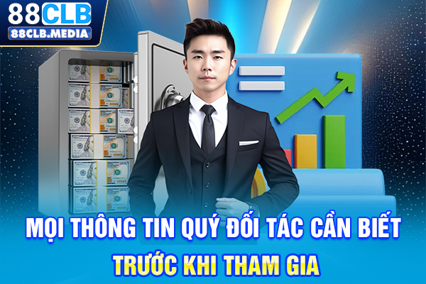 Đại Lý 88CLB Tạo Cơ Hội Cho Bạn Kiếm Thu Nhập Khủng Mọi thông tin quý đối tác cần biết trước khi tham gia